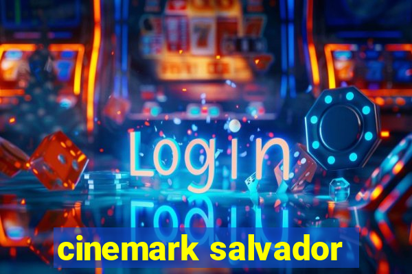 cinemark salvador