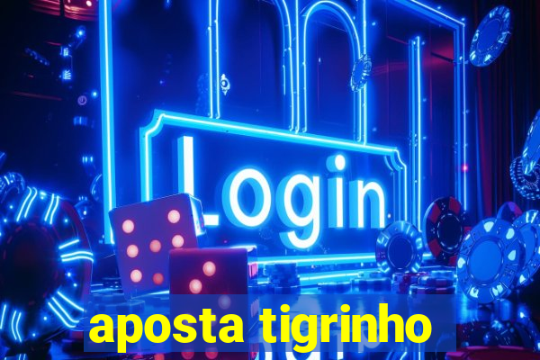 aposta tigrinho