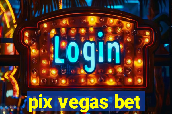 pix vegas bet