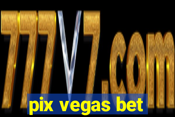 pix vegas bet