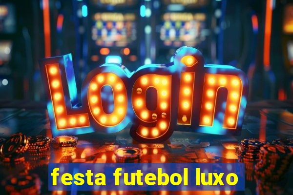 festa futebol luxo