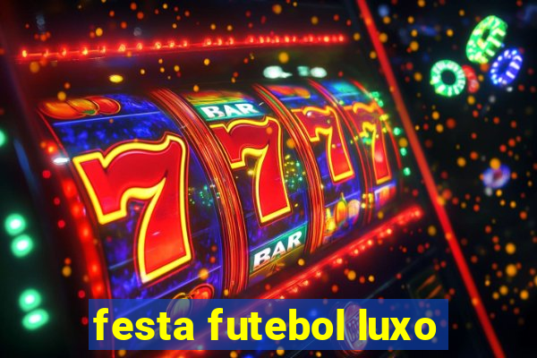 festa futebol luxo