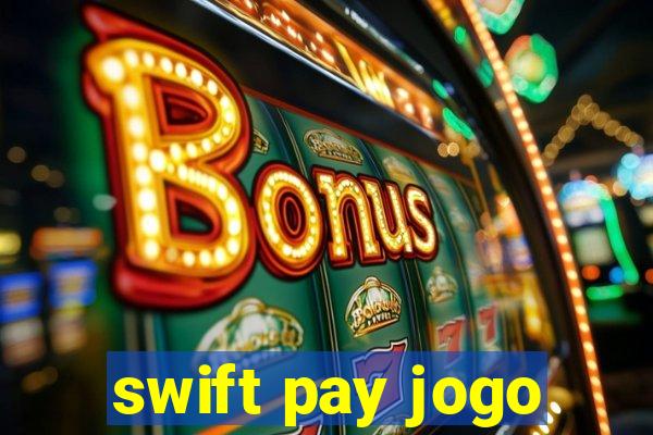 swift pay jogo