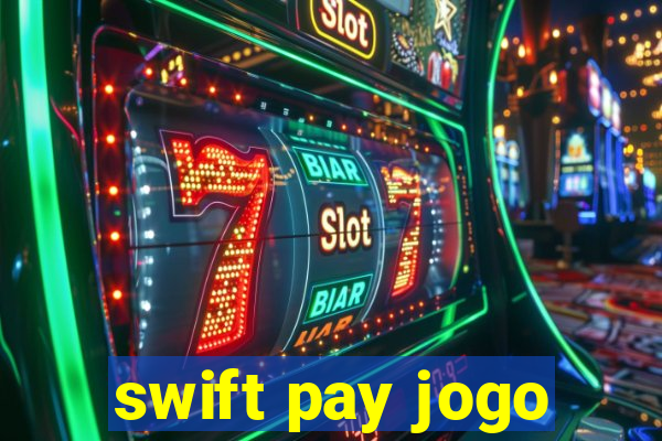 swift pay jogo