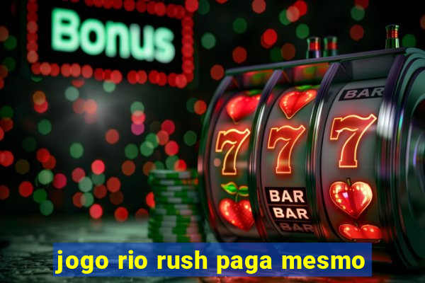 jogo rio rush paga mesmo