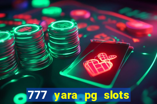 777 yara pg slots paga mesmo