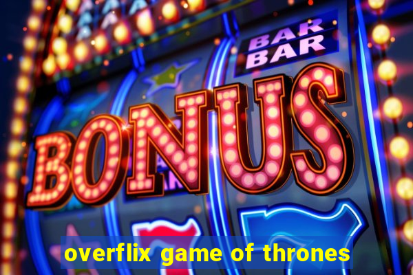 overflix game of thrones