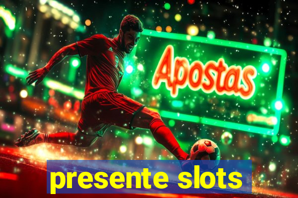 presente slots