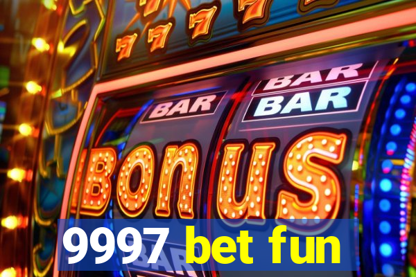 9997 bet fun