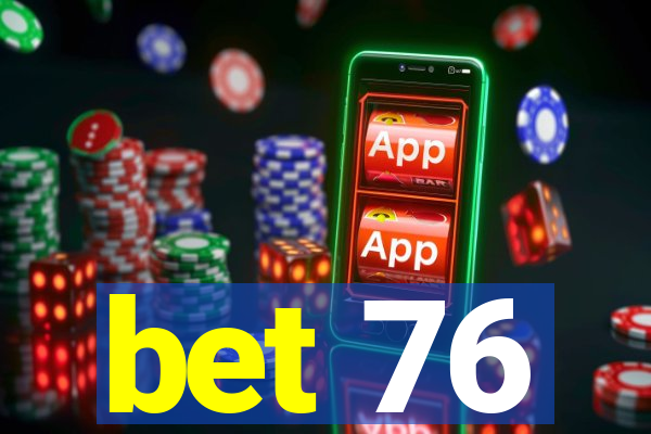 bet 76