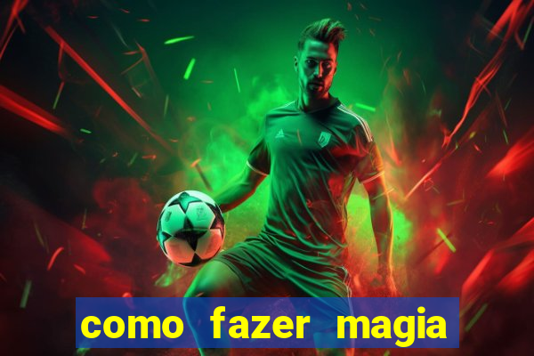 como fazer magia de fogo na vida real