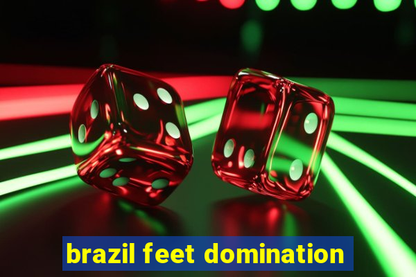 brazil feet domination