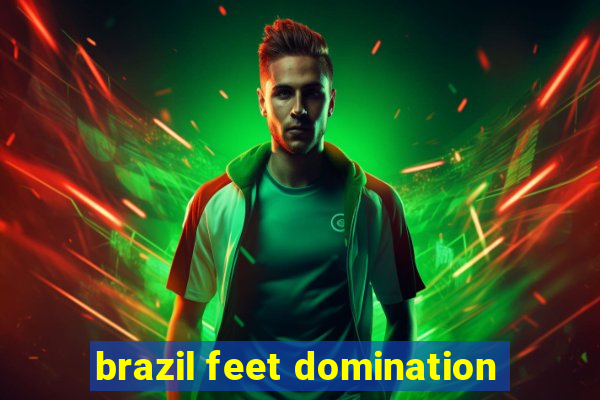 brazil feet domination