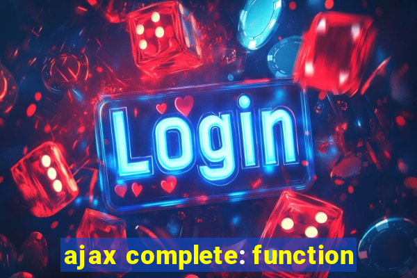 ajax complete: function