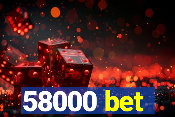 58000 bet