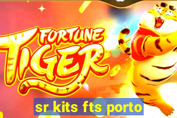 sr kits fts porto