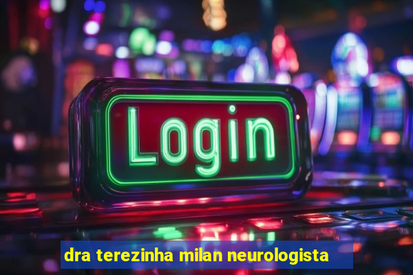 dra terezinha milan neurologista