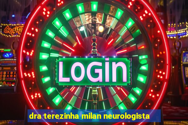 dra terezinha milan neurologista