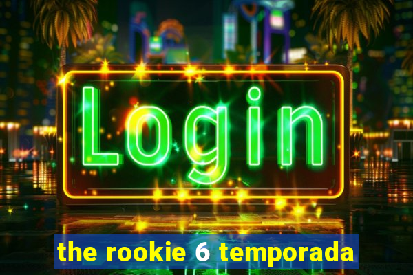 the rookie 6 temporada