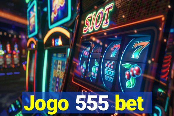 Jogo 555 bet