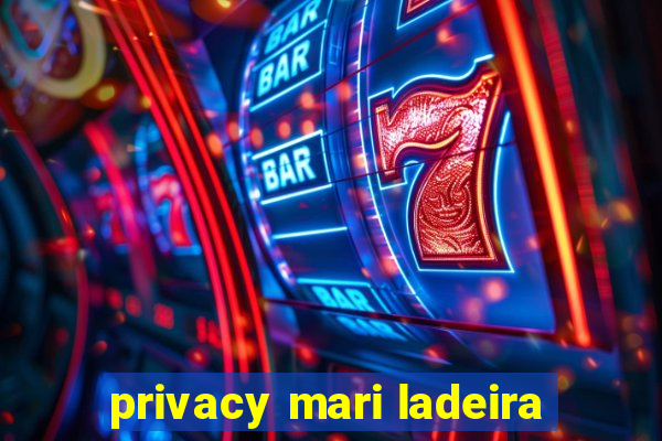 privacy mari ladeira