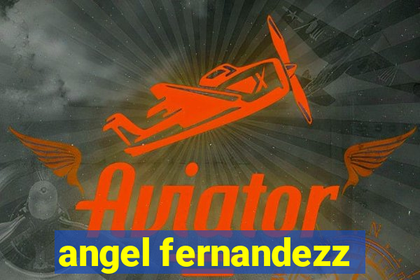 angel fernandezz