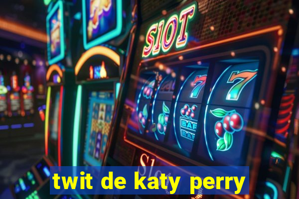 twit de katy perry