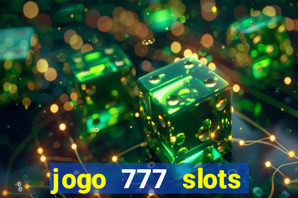 jogo 777 slots paga mesmo