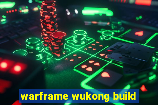 warframe wukong build