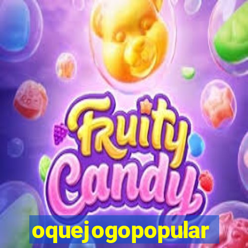 oquejogopopular