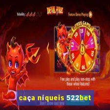 caça níqueis 522bet