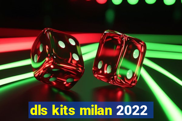 dls kits milan 2022