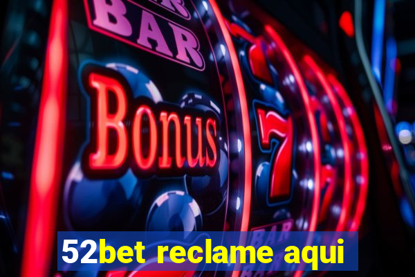 52bet reclame aqui