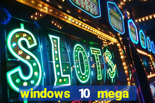 windows 10 mega lite premium download