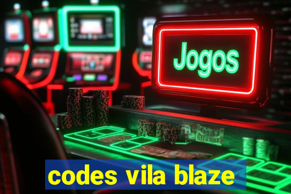 codes vila blaze