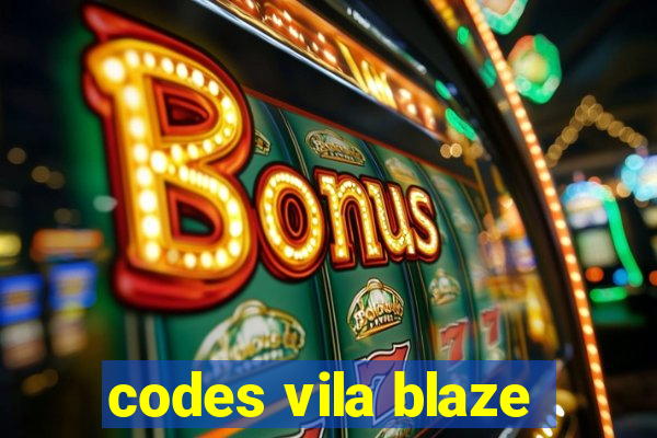 codes vila blaze