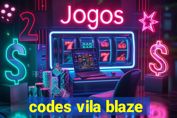 codes vila blaze