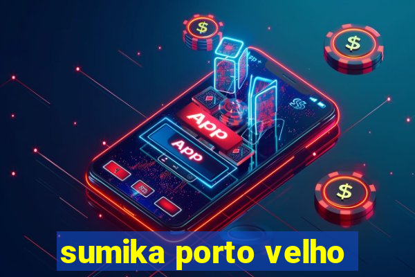 sumika porto velho