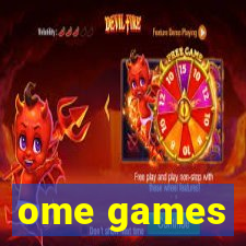 ome games