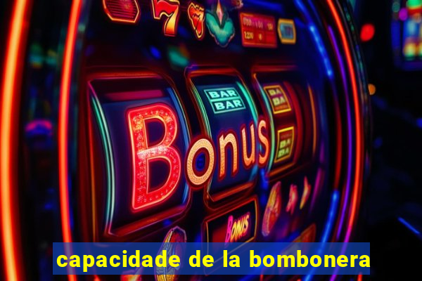 capacidade de la bombonera