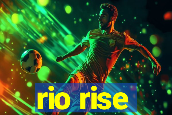 rio rise