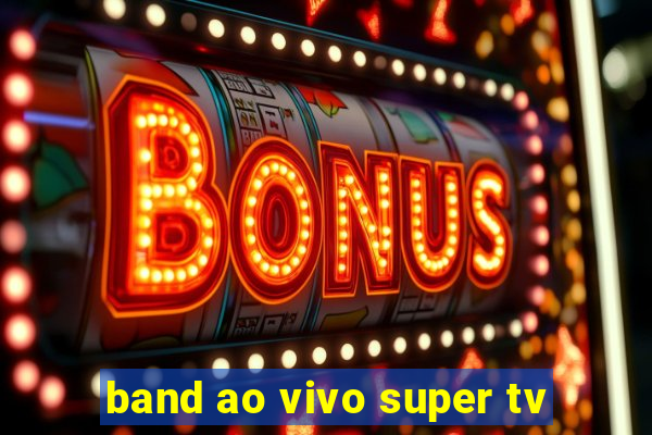 band ao vivo super tv