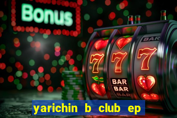 yarichin b club ep 2 dublado