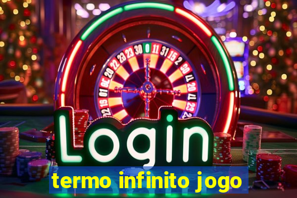 termo infinito jogo