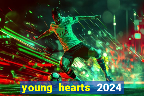 young hearts 2024 onde assistir