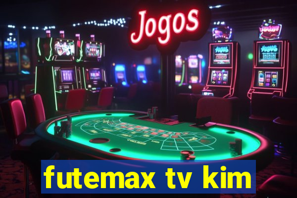 futemax tv kim