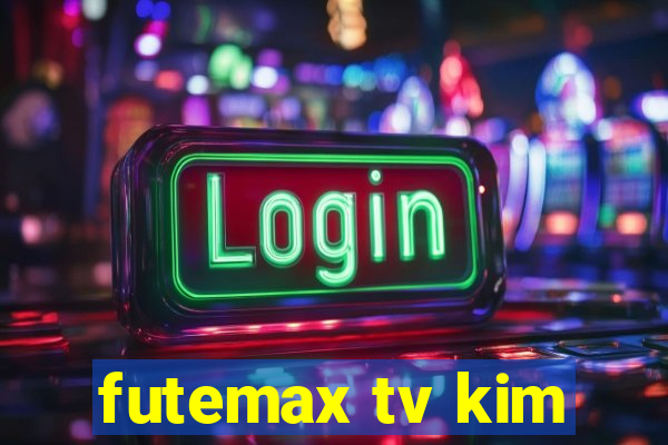 futemax tv kim