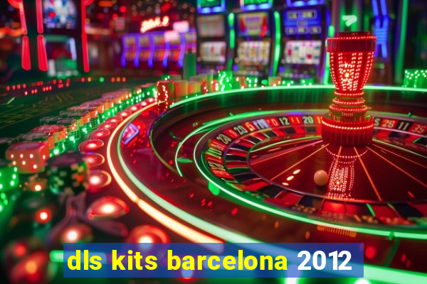 dls kits barcelona 2012