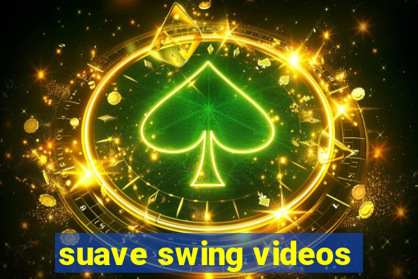 suave swing videos