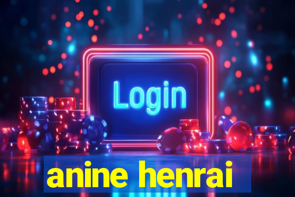 anine henrai